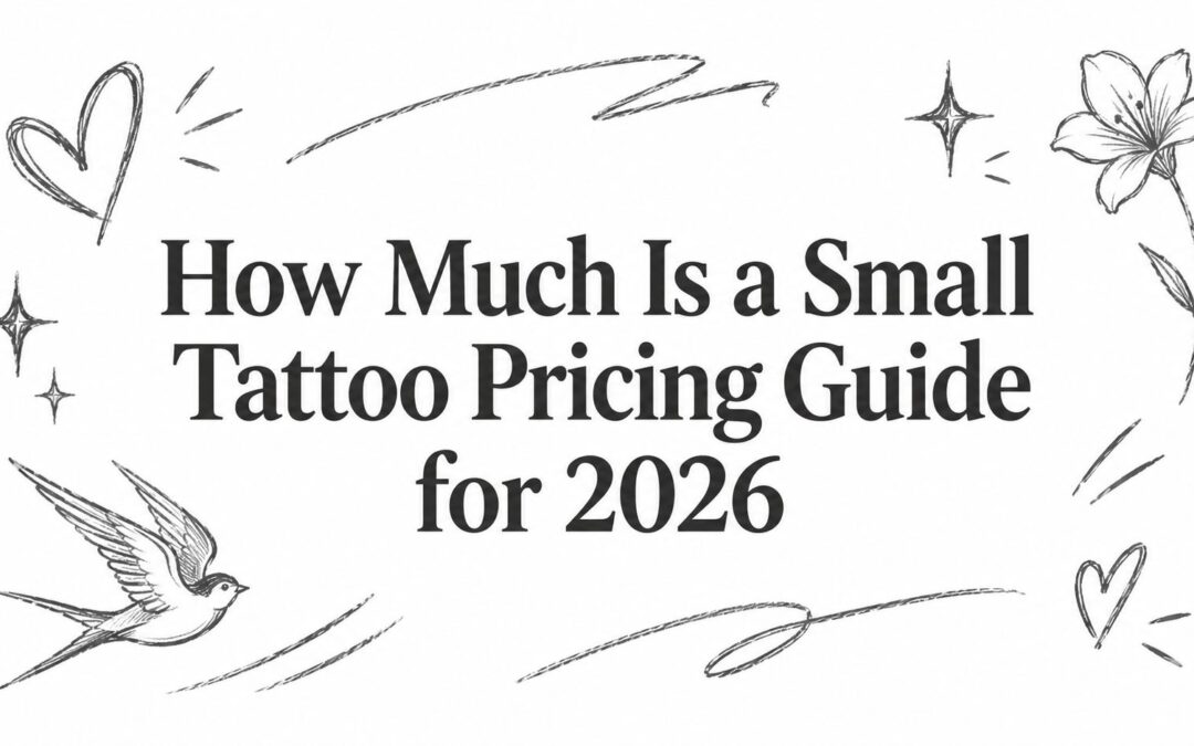 How Much Is a Small Tattoo Pricing Guide for 2026